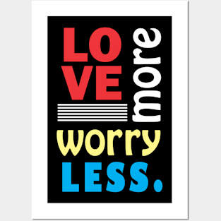 Love more, worry less. Posters and Art